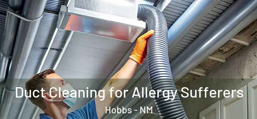 Duct Cleaning for Allergy Sufferers Hobbs - NM