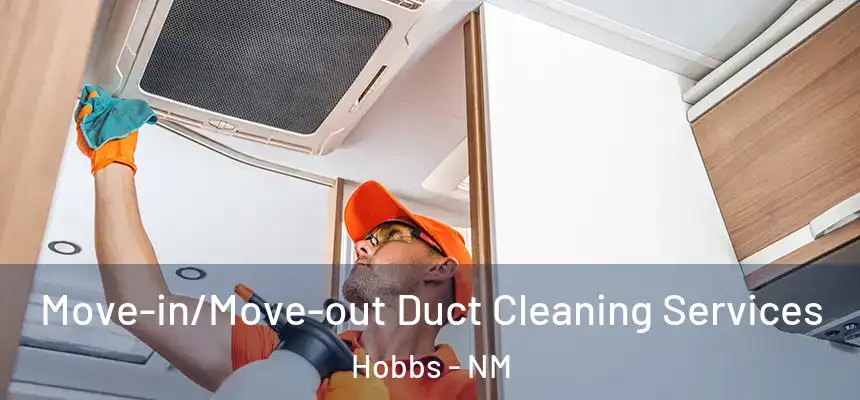  Move-in/Move-out Duct Cleaning Services Hobbs - NM